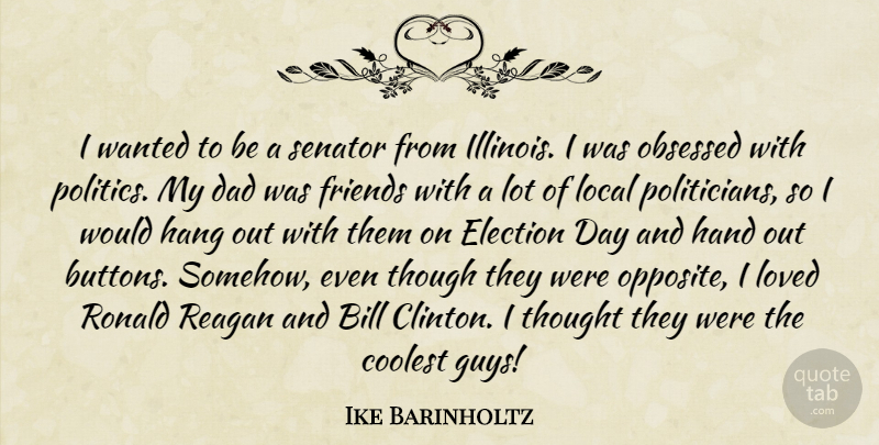 Ike Barinholtz Quote About Bill, Coolest, Dad, Hand, Hang: I Wanted To Be A...