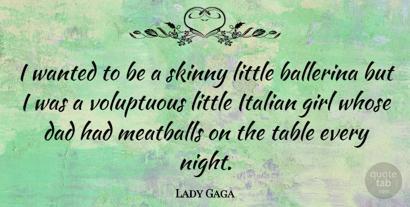 Lady Gaga Quote About Girl, Dad, Father: I Wanted To Be A...