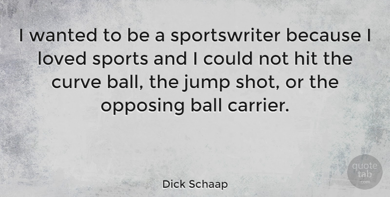 Dick Schaap Quote About Sports, Curves, Balls: I Wanted To Be A...