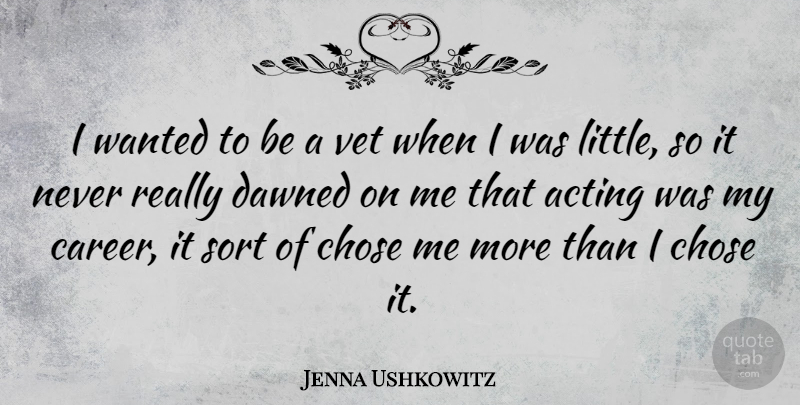 Jenna Ushkowitz Quote About Careers, Acting, Vets: I Wanted To Be A...