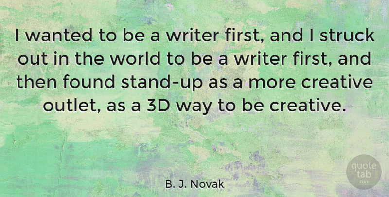 B. J. Novak Quote About Creative, World, Way: I Wanted To Be A...