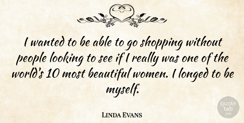 Linda Evans Quote About Beautiful, Shopping, People: I Wanted To Be Able...