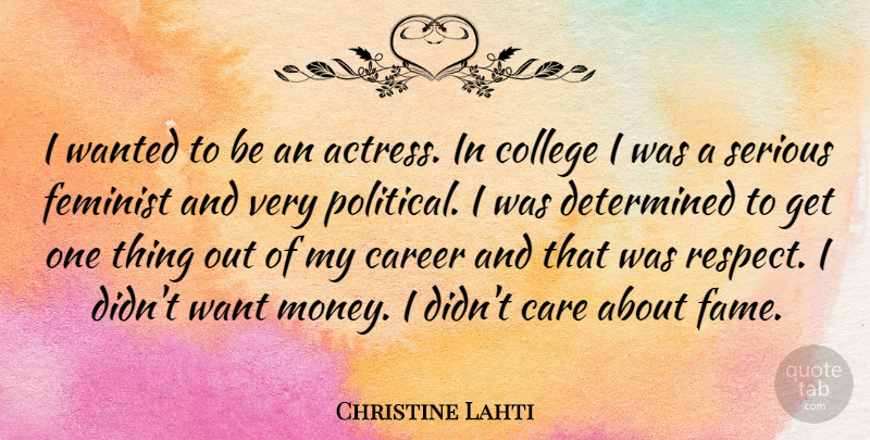 Christine Lahti Quote About College, Careers, Political: I Wanted To Be An...