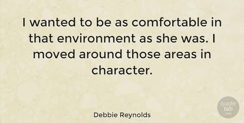 Debbie Reynolds Quote About Character, Environmental, Wanted: I Wanted To Be As...