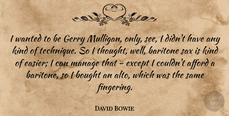 David Bowie Quote About Baritone, Bought, Except, Gerry, Manage: I Wanted To Be Gerry...