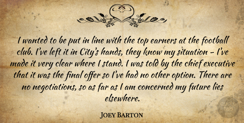 Joey Barton Quote About Chief, Clear, Concerned, Earners, Executive: I Wanted To Be Put...