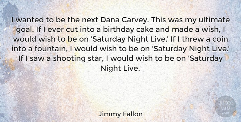 Jimmy Fallon Quote About Stars, Cutting, Night: I Wanted To Be The...