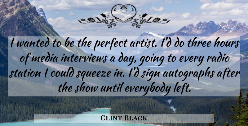 Clint Black Quote About Artist, Media, Perfect: I Wanted To Be The...