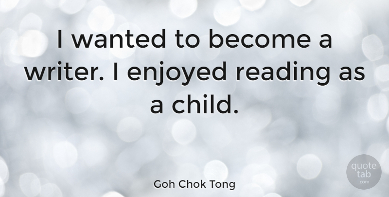 Goh Chok Tong Quote About Children, Reading, Wanted: I Wanted To Become A...
