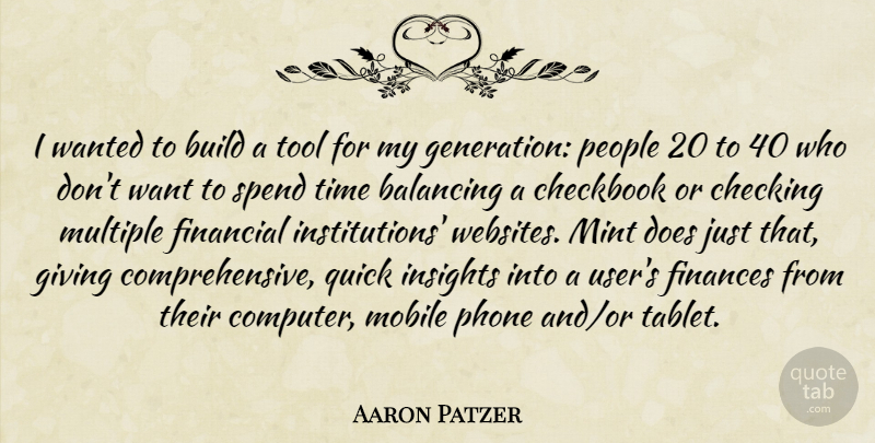 Aaron Patzer Quote About Balancing, Build, Checking, Finances, Mint: I Wanted To Build A...
