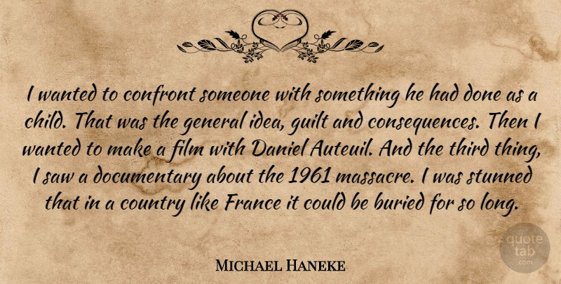 Michael Haneke Quote About Buried, Confront, Country, Daniel, France: I Wanted To Confront Someone...
