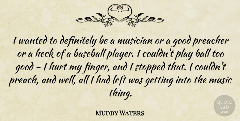 Muddy Waters Quote About Baseball, Hurt, Player: I Wanted To Definitely Be...