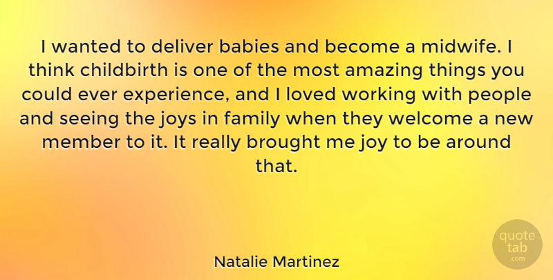Natalie Martinez Quote About Amazing, Babies, Brought, Childbirth, Deliver: I Wanted To Deliver Babies...