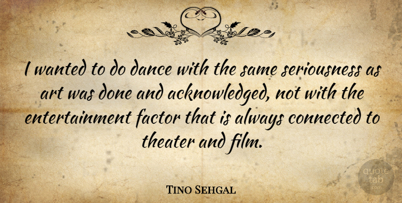 Tino Sehgal Quote About Art, Done, Entertainment: I Wanted To Do Dance...