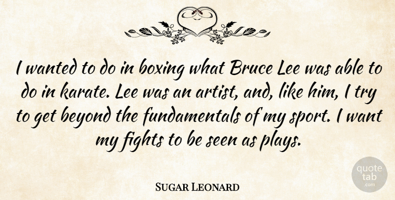 Sugar Leonard Quote About Beyond, Boxing, Bruce, Fights, Lee: I Wanted To Do In...