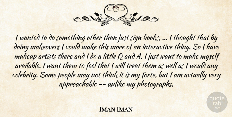 Iman Iman Quote About Artists, Makeup, People, Sign, Treat: I Wanted To Do Something...