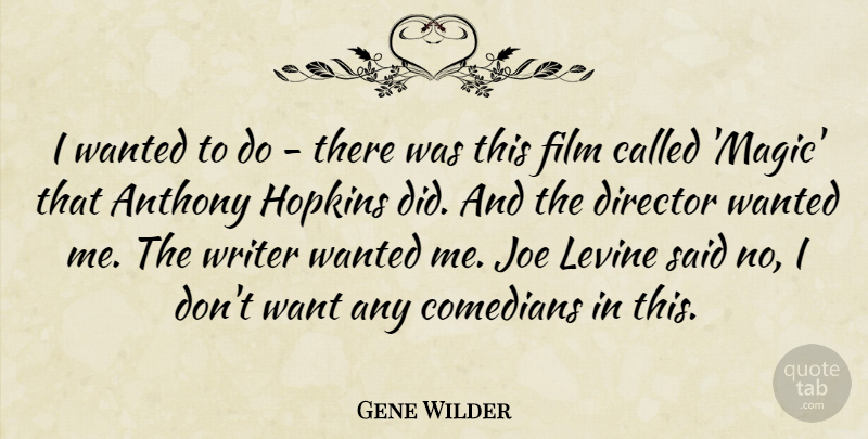 Gene Wilder Quote About Comedian, Magic, Want: I Wanted To Do There...