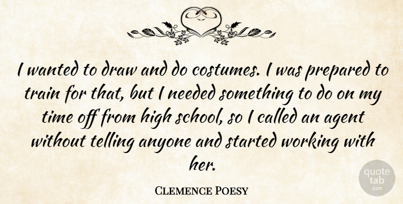 Clemence Poesy Quote About Agent, Anyone, Draw, Needed, Prepared: I Wanted To Draw And...