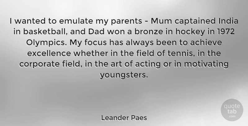 Leander Paes Quote About Achieve, Acting, Art, Bronze, Corporate: I Wanted To Emulate My...