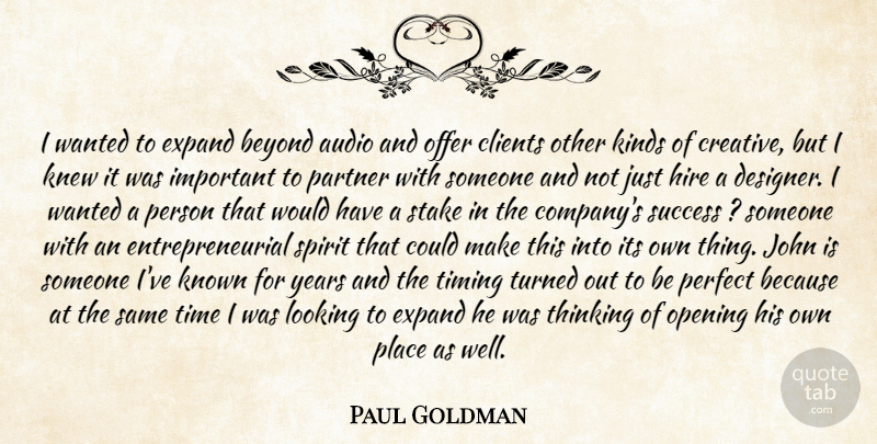 Paul Goldman Quote About Audio, Beyond, Clients, Expand, Hire: I Wanted To Expand Beyond...