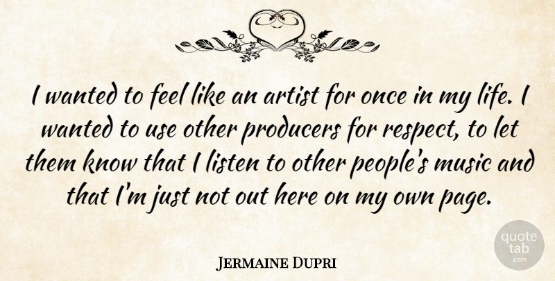 Jermaine Dupri Quote About Artist, People, Use: I Wanted To Feel Like...