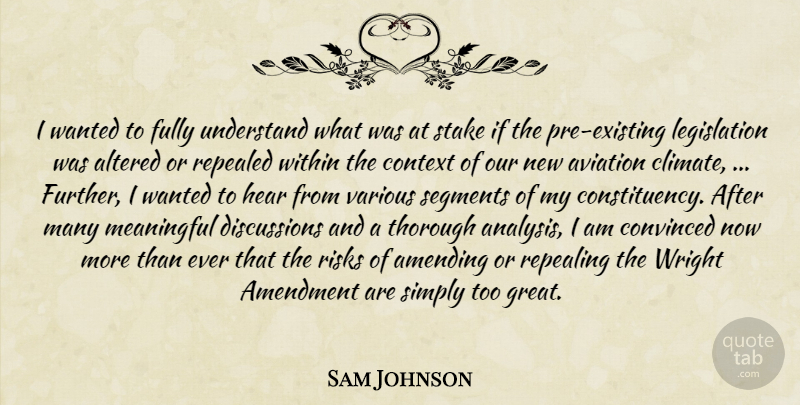 Sam Johnson Quote About Altered, Amendment, Aviation, Context, Convinced: I Wanted To Fully Understand...