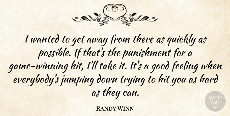 Randy Winn Quote About Feeling, Good, Hard, Hit, Jumping: I Wanted To Get Away...