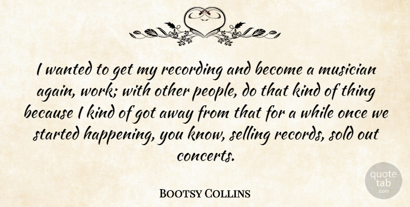 Bootsy Collins Quote About People, Boots, Records: I Wanted To Get My...