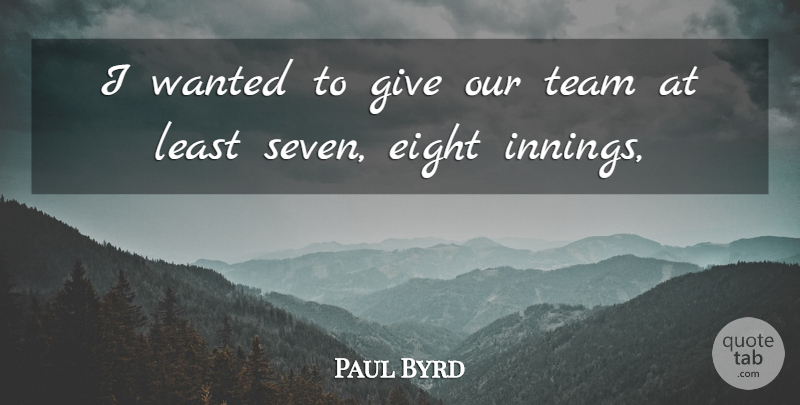 Paul Byrd Quote About Eight, Team: I Wanted To Give Our...