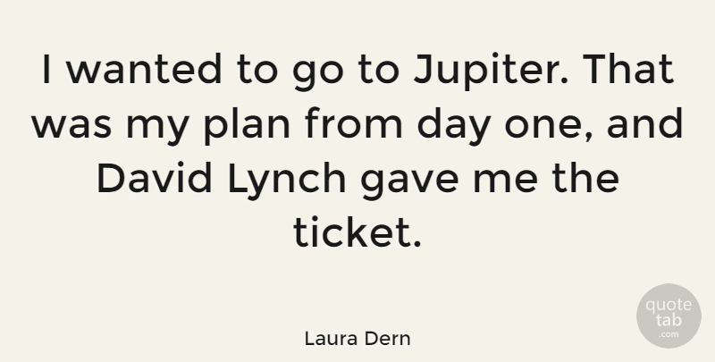 Laura Dern Quote About Jupiter, Tickets, Plans: I Wanted To Go To...