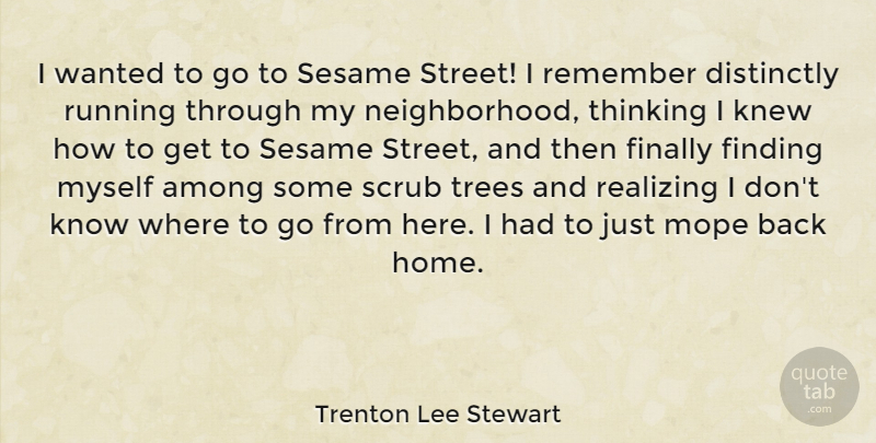 Trenton Lee Stewart Quote About Among, Finally, Finding, Home, Knew: I Wanted To Go To...