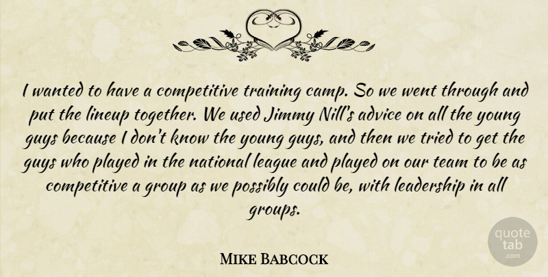 Mike Babcock Quote About Advice, Group, Guys, Jimmy, Leadership: I Wanted To Have A...