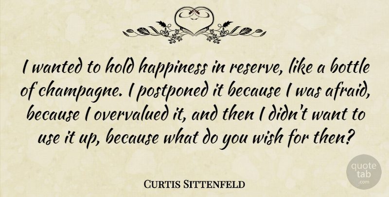 Curtis Sittenfeld Quote About Wish, Bottles, Use: I Wanted To Hold Happiness...