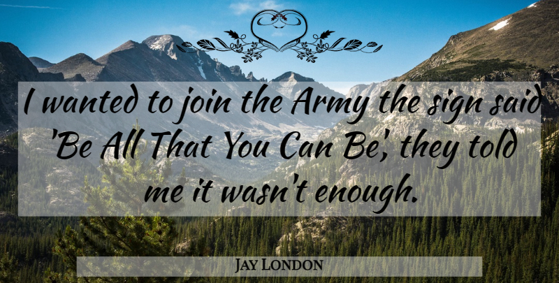 Jay London Quote About American Comedian, Army And Navy: I Wanted To Join The...