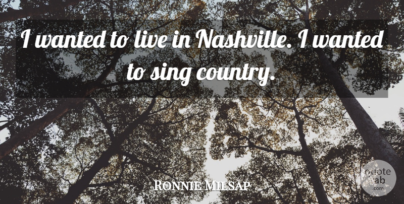 Ronnie Milsap Quote About undefined: I Wanted To Live In...