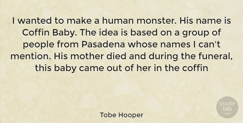 Tobe Hooper Quote About Mother, Baby, Names: I Wanted To Make A...