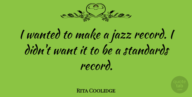 Rita Coolidge Quote About Records, Want, Jazz: I Wanted To Make A...