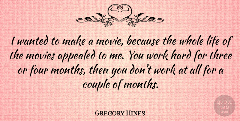 Gregory Hines Quote About Couple, Hard Work, Hard Life: I Wanted To Make A...