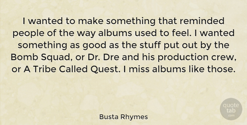 Busta Rhymes Quote About Squad, People, Missing: I Wanted To Make Something...