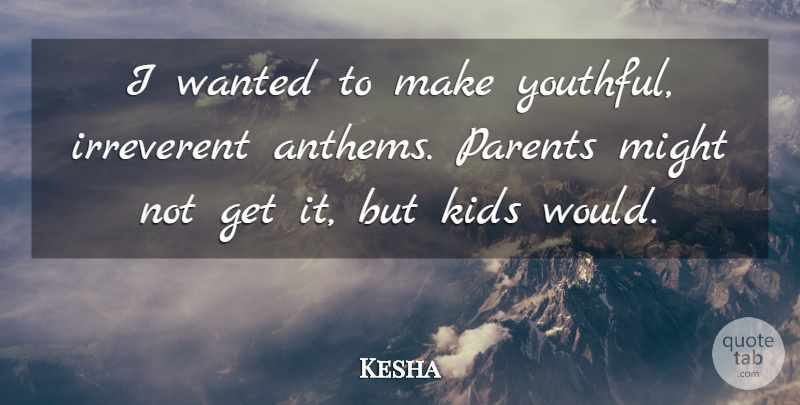 Kesha Quote About Kids: I Wanted To Make Youthful...