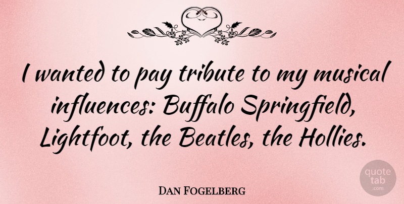 Dan Fogelberg Quote About Hollies, Musical, Pay: I Wanted To Pay Tribute...
