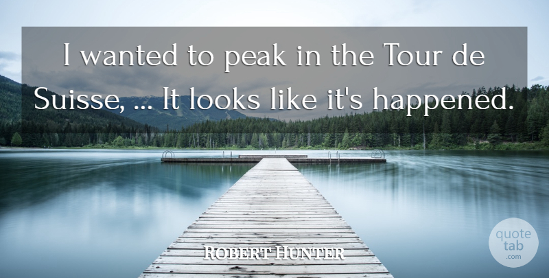 Robert Hunter Quote About Looks, Peak, Tour: I Wanted To Peak In...