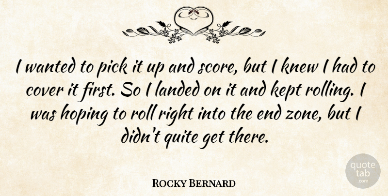 Rocky Bernard Quote About Cover, Hoping, Kept, Knew, Landed: I Wanted To Pick It...