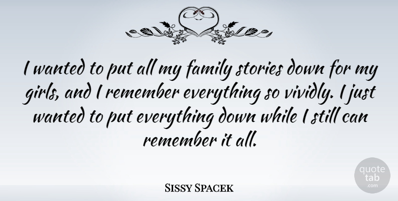 Sissy Spacek Quote About Girl, Remembers Everything, Stories: I Wanted To Put All...