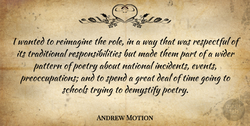 Andrew Motion Quote About Deal, Great, National, Pattern, Poetry: I Wanted To Reimagine The...