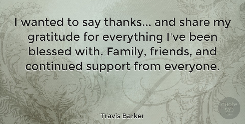 Travis Barker Quote About Gratitude, Blessed, Grateful: I Wanted To Say Thanks...