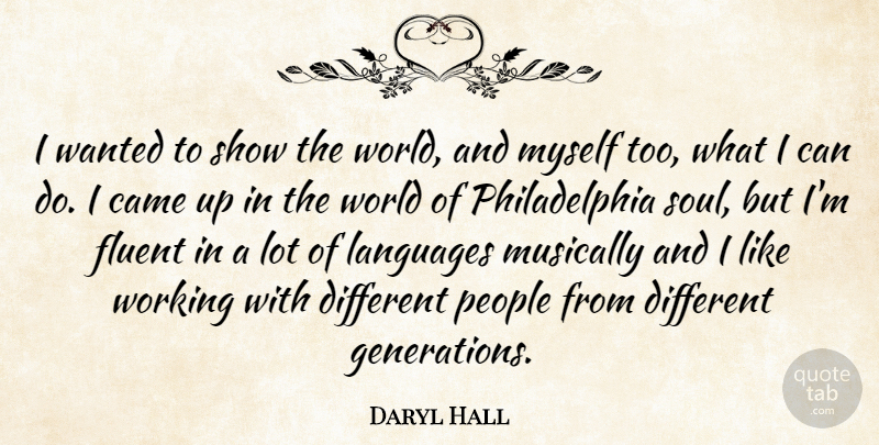 Daryl Hall Quote About Philadelphia, People, Soul: I Wanted To Show The...