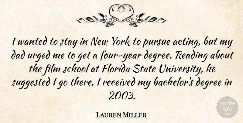 Lauren Miller Quote About Dad, Degree, Florida, Pursue, Received: I Wanted To Stay In...