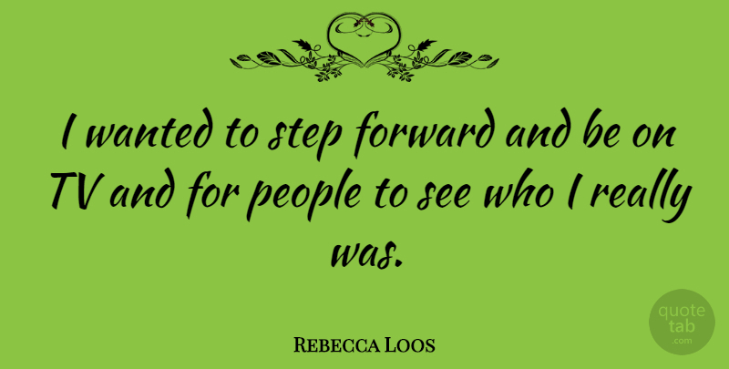 Rebecca Loos Quote About People, Tvs, Steps: I Wanted To Step Forward...
