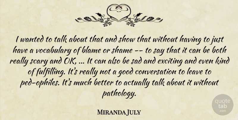 Miranda July Quote About Blame, Both, Conversation, Exciting, Good: I Wanted To Talk About...
